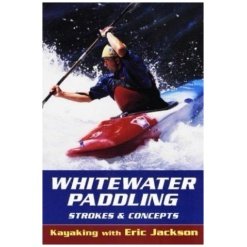 Whitewater Paddling - Strokes and Concepts by Eric Jackson